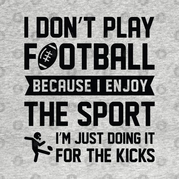 I Don’t Play Football by LuckyFoxDesigns